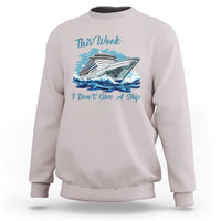 Funny Cruise Vacation Sweatshirt This Week I Do Not Give A Ship - Wonder Print Shop
