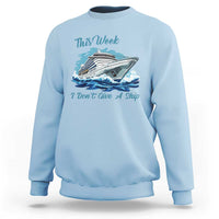 Funny Cruise Vacation Sweatshirt This Week I Do Not Give A Ship - Wonder Print Shop