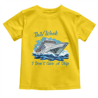 Funny Cruise Vacation Toddler T Shirt This Week I Do Not Give A Ship - Wonder Print Shop