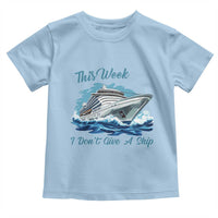 Funny Cruise Vacation Toddler T Shirt This Week I Do Not Give A Ship - Wonder Print Shop