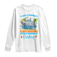 Funny Cruise Vacation Trip Drinking Long Sleeve Shirt Today Is Forecast Cruising With A Chance Of Drinking - Wonder Print Shop
