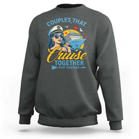 Couples That Cruise Together Stay Together Sweatshirt Funny Cruising Couples - Wonder Print Shop