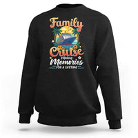 Family Cruise Making Memories For A Life Time Sweatshirt Funny Cruise Vacation Trip - Wonder Print Shop