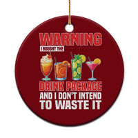 Funny Cruise Ship Ceramic Ornament Warning I Bought The Drink Package - Wonder Print Shop