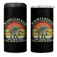 Wish I Lacked Critical Thinking Skills Y'all Seem So Happy 4 in 1 Can Cooler Tumbler Retro Jimothy Raccoon Sarcastic Quote Gift