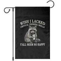Wish I Lacked Critical Thinking Skills Y'all Seem So Happy Garden Flag Funny Raccoon Sarcastic Quote