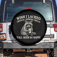 Wish I Lacked Critical Thinking Skills Y'all Seem So Happy Spare Tire Cover Funny Raccoon Sarcastic Quote