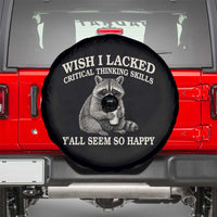 Wish I Lacked Critical Thinking Skills Y'all Seem So Happy Spare Tire Cover Funny Raccoon Sarcastic Quote