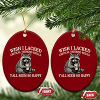 Wish I Lacked Critical Thinking Skills Y'all Seem So Happy Ceramic Ornament Funny Raccoon Sarcastic Quote