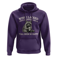 Wish I Lacked Critical Thinking Skills Y'all Seem So Happy Hoodie Funny Raccoon Sarcastic Quote