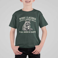 Wish I Lacked Critical Thinking Skills Y'all Seem So Happy T Shirt For Kid Funny Raccoon Sarcastic Quote