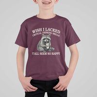 Wish I Lacked Critical Thinking Skills Y'all Seem So Happy T Shirt For Kid Funny Raccoon Sarcastic Quote