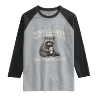 Wish I Lacked Critical Thinking Skills Y'all Seem So Happy Raglan Shirt Funny Raccoon Sarcastic Quote