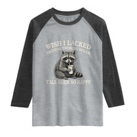 Wish I Lacked Critical Thinking Skills Y'all Seem So Happy Raglan Shirt Funny Raccoon Sarcastic Quote