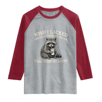 Wish I Lacked Critical Thinking Skills Y'all Seem So Happy Raglan Shirt Funny Raccoon Sarcastic Quote