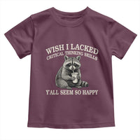 Wish I Lacked Critical Thinking Skills Y'all Seem So Happy Toddler T Shirt Funny Raccoon Sarcastic Quote