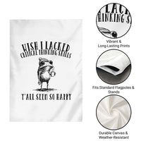 Wish I Lacked Critical Thinking Skills Y'all Seem So Happy Garden Flag Funny Frog Sarcastic Quote