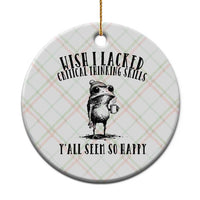 Wish I Lacked Critical Thinking Skills Y'all Seem So Happy Ceramic Ornament Funny Frog Sarcastic Quote