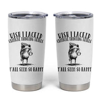 Wish I Lacked Critical Thinking Skills Y'all Seem So Happy Tumbler Cup Funny Frog Sarcastic Quote