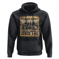 Homeland Security Fighting Terrorism Since 1492 Hoodie Native American Indian