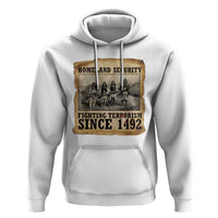 Homeland Security Fighting Terrorism Since 1492 Hoodie Native American Indian