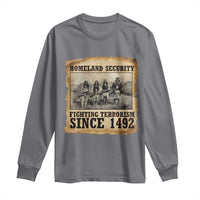 Homeland Security Fighting Terrorism Since 1492 Long Sleeve Shirt Native American Indian