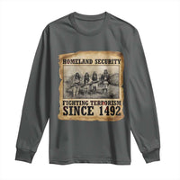 Homeland Security Fighting Terrorism Since 1492 Long Sleeve Shirt Native American Indian