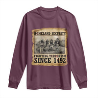 Homeland Security Fighting Terrorism Since 1492 Long Sleeve Shirt Native American Indian