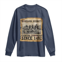 Homeland Security Fighting Terrorism Since 1492 Long Sleeve Shirt Native American Indian