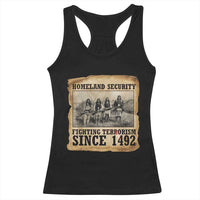 Homeland Security Fighting Terrorism Since 1492 Racerback Tank Top Native American Indian