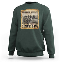 Homeland Security Fighting Terrorism Since 1492 Sweatshirt Native American Indian
