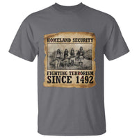 Homeland Security Fighting Terrorism Since 1492 T Shirt Native American Indian