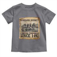 Homeland Security Fighting Terrorism Since 1492 Toddler T Shirt Native American Indian
