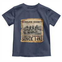 Homeland Security Fighting Terrorism Since 1492 Toddler T Shirt Native American Indian