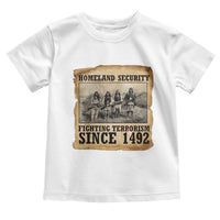 Homeland Security Fighting Terrorism Since 1492 Toddler T Shirt Native American Indian