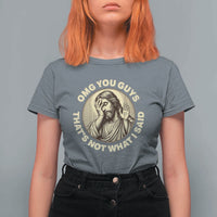 OMG You Guys That's Not What I Said T Shirt For Women Funny Christian Jesus Faith Sarcastic Quote