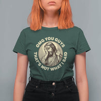 OMG You Guys That's Not What I Said T Shirt For Women Funny Christian Jesus Faith Sarcastic Quote