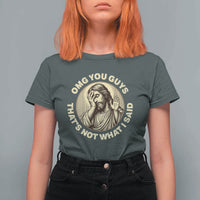 OMG You Guys That's Not What I Said T Shirt For Women Funny Christian Jesus Faith Sarcastic Quote