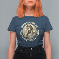 OMG You Guys That's Not What I Said T Shirt For Women Funny Christian Jesus Faith Sarcastic Quote