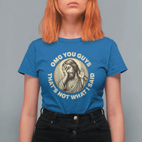 OMG You Guys That's Not What I Said T Shirt For Women Funny Christian Jesus Faith Sarcastic Quote