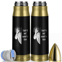 That's Not What I Said Bullet Tumbler Funny Christian Jesus Sarcastic Quote