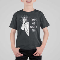 That's Not What I Said T Shirt For Kid Funny Christian Jesus Sarcastic Quote