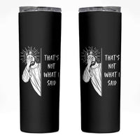 That's Not What I Said Skinny Tumbler Funny Christian Jesus Sarcastic Quote