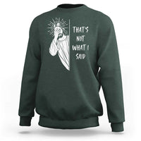 That's Not What I Said Sweatshirt Funny Christian Jesus Sarcastic Quote
