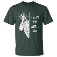 That's Not What I Said T Shirt Funny Christian Jesus Sarcastic Quote