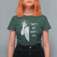 That's Not What I Said T Shirt For Women Funny Christian Jesus Sarcastic Quote