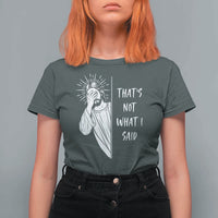 That's Not What I Said T Shirt For Women Funny Christian Jesus Sarcastic Quote