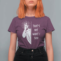 That's Not What I Said T Shirt For Women Funny Christian Jesus Sarcastic Quote