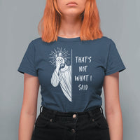 That's Not What I Said T Shirt For Women Funny Christian Jesus Sarcastic Quote