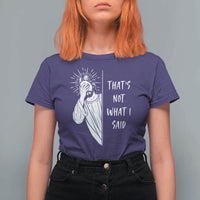 That's Not What I Said T Shirt For Women Funny Christian Jesus Sarcastic Quote